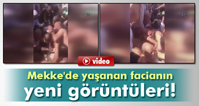 Mekke'de yaşanan facianın yeni görüntüleri ortaya çıktı