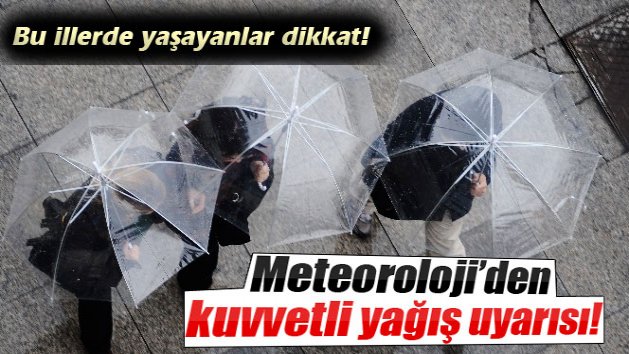Meteoroloji'den kuvvetli yağış uyarısı