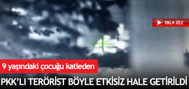 9 yaşındaki çocuğu katleden PKK'lı böyle vuruldu