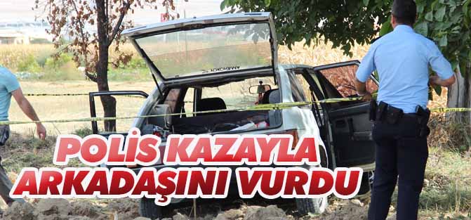 Karaman'da polis kazayla arkadaşını vurdu