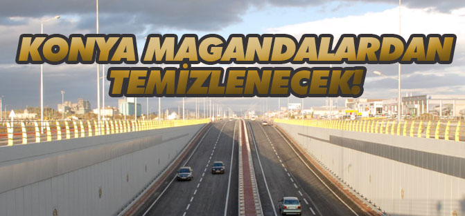 Konya trafiği magandalardan temizlenecek!
