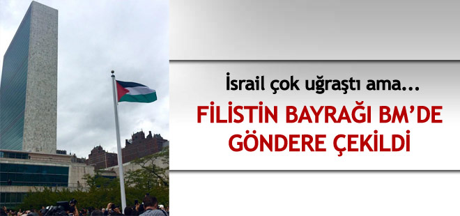 Filistin için tarihi gün! Filistin bayrağı BM'de göndere çekildi