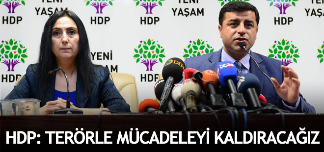 HDP: Terörle mücadeleyi kaldıracağız