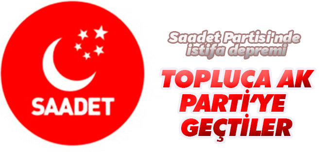 Saadet Partisi'nde istifa depremi