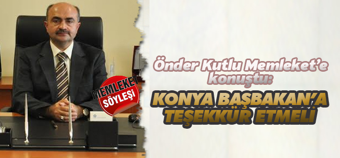 Kutlu: Konya Başbakan'a teşekkür etmeli