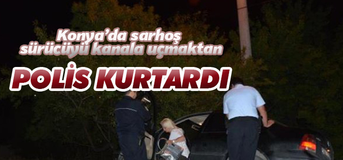 Sarhoş sürücüyü polis kurtardı