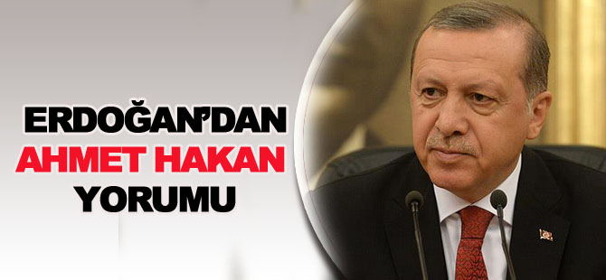 Erdoğan'dan Ahmet Hakan yorumu
