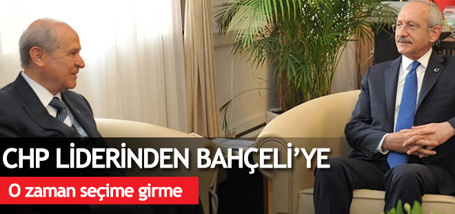 Kılıçdaroğlu'ndan Bahçeli'ye: O zaman seçime girme