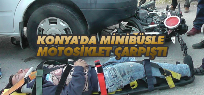 Konya'da minibüsle motosiklet çarpıştı