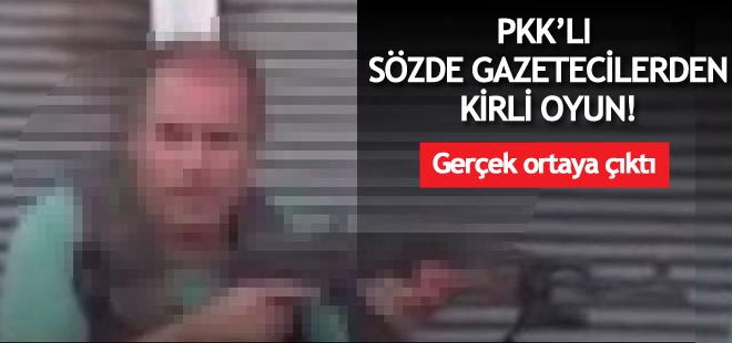PKK'lı sözde gazetecilerden kirli oyun