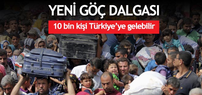 Yeni bir göç dalgası:10 bin kişi Türkiye'ye gelebilir