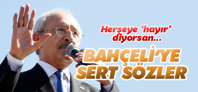 Kılıçdaroğlu’ndan Bahçeli’ye sert sözler