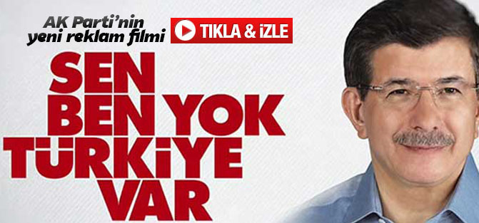 Ak partinin yeni reklam filmi Davutoğlu birlik var dirlik var bereket var kardeşlik var