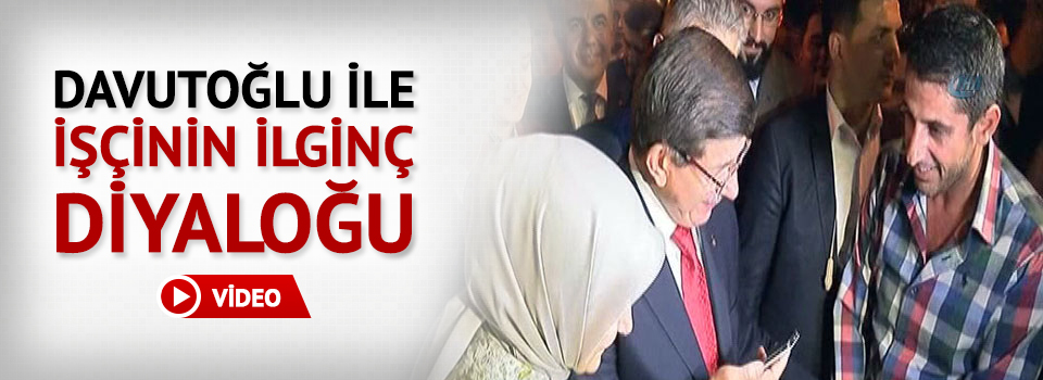 Davutoğlu ile işçinin ilginç diyaloğu