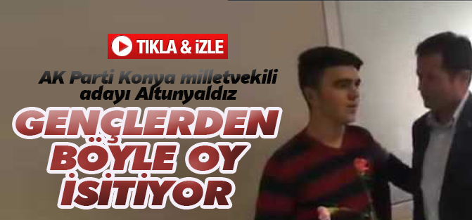 Ziya Altunyaldız gençlerden böyle oy istedi