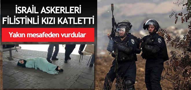 İsrail askerleri Filistinli kızı katletti!