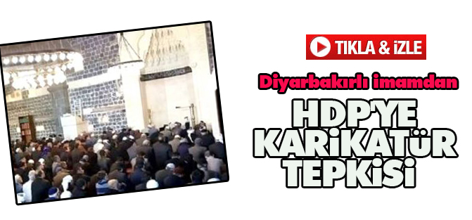 Diyarbakırlı imamdan HDP'ye karikatür tepkisi Hz.Muhammed'e hakaret karikatürüne tepki