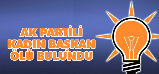 AK Partili Kadın Başkan Ölü Bulundu