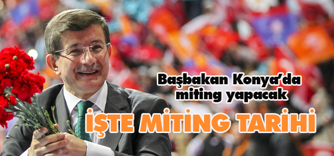 Başbakan Konya’da  MİTİNG YAPACAK