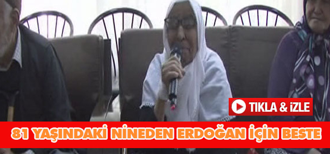 81 yaşındaki nineden Erdoğan için beste