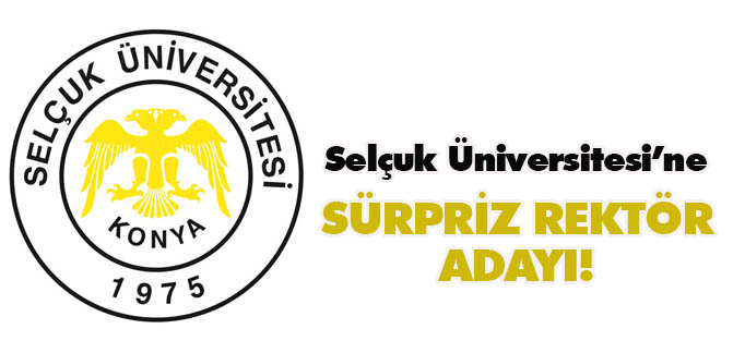 Selçuk Üniversitesi'ne sürpriz aday!