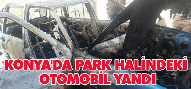 Konya'da park halindeki otomobil yandı