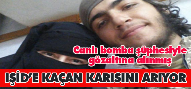 IŞİD'e kaçan karısını arıyor