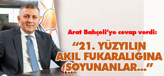 Arat Bahçeli'ye cevap verdi: 21.Yüzyılın akıl fukaralığına soyunanlar...