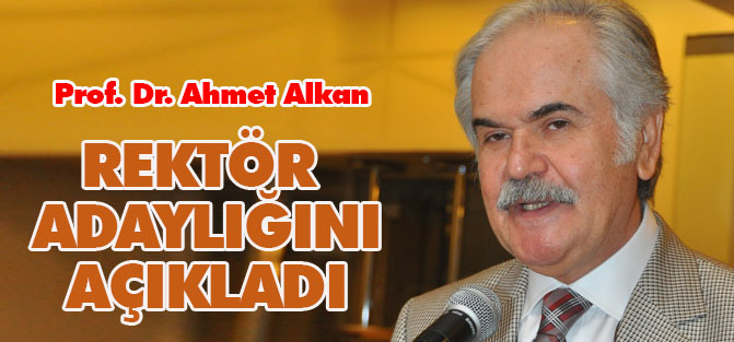 Ahmet Alkan rektör adaylığını açıkladı