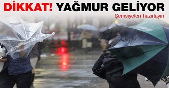 Dikkat! Sağanak yağış geliyor