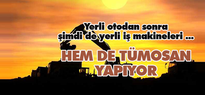 Yerli iş makineleri geliyor!