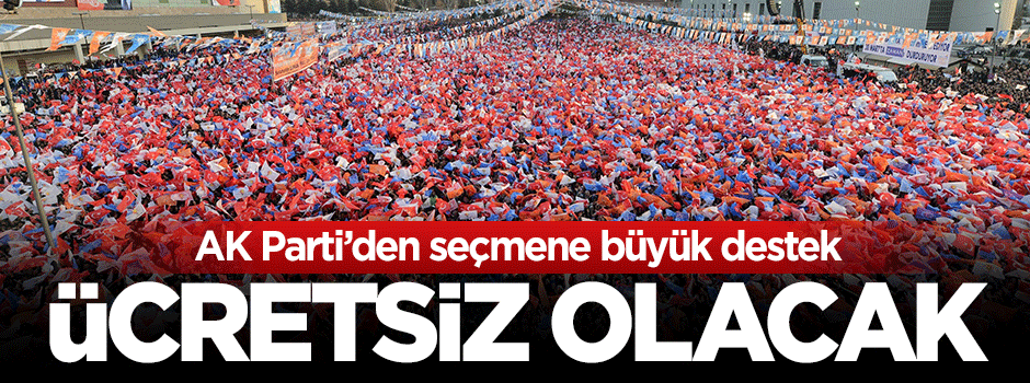 AK Parti seçmene destek: Ücretsiz olacak