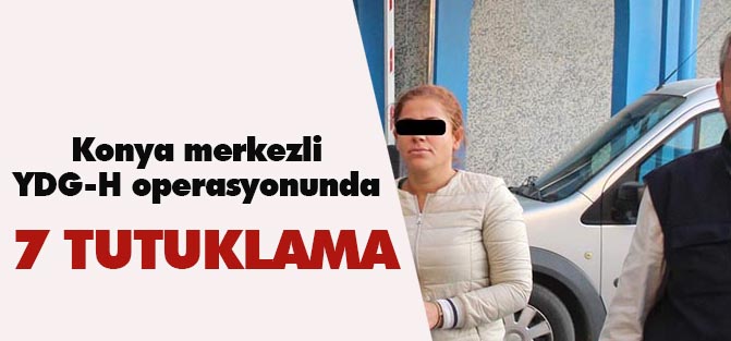 Konya'da YDG-H Operasyonunda 7 tutuklama