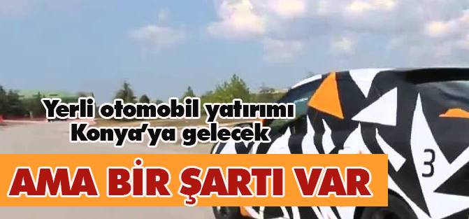 Yerli otomobil yatırımını seçim belirleyecek