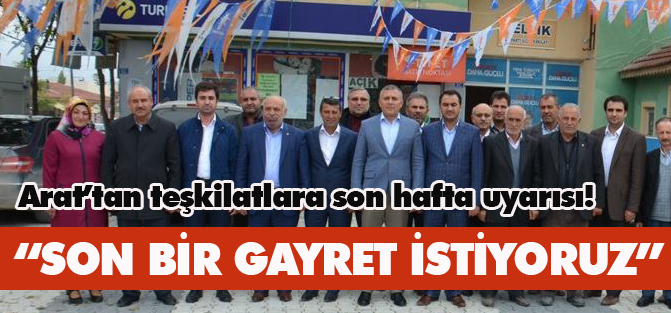Arat’tan teşkilatlarına son hafta uyarısı!