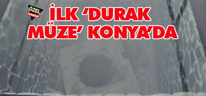 Türkiye'nin ilk durak müzesi Konya'da