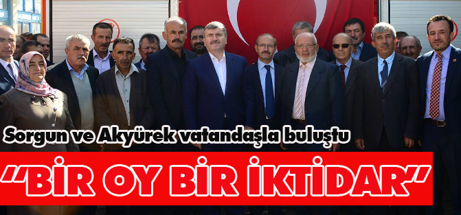 Sorgun ve Akyürek vatandaşla buluştu