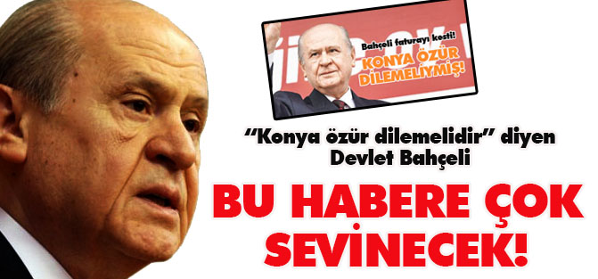 "Konya özür dilemelidir" diyen Bahçeli buna çok sevinecek!