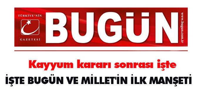 Kayyum kararı sonrası işte Bugün ve Millet'in ilk manşeti