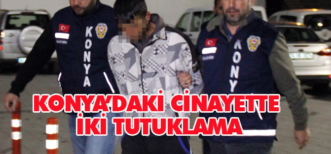 Konya’daki cinayette iki tutuklama