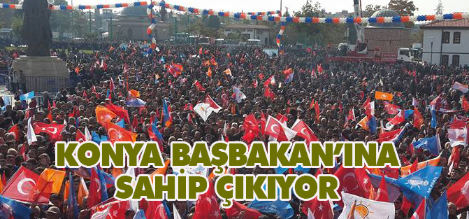 Konya Başbakan'ına sahip çıkıyor
