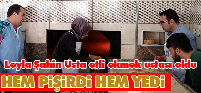 Leyla Şahin Usta etli ekmek ustası oldu