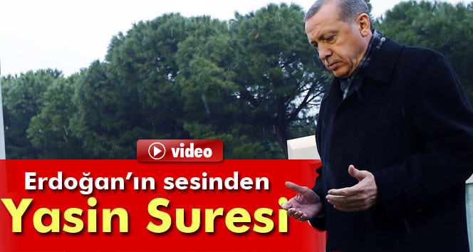 Erdoğan’ın sesinden Yasin Suresic