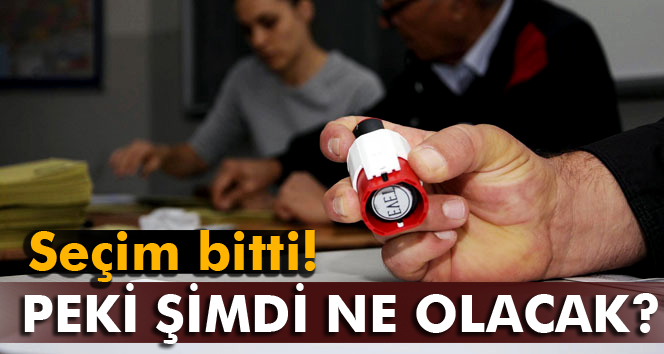 Seçim bitti: Peki şimdi ne olacak ?