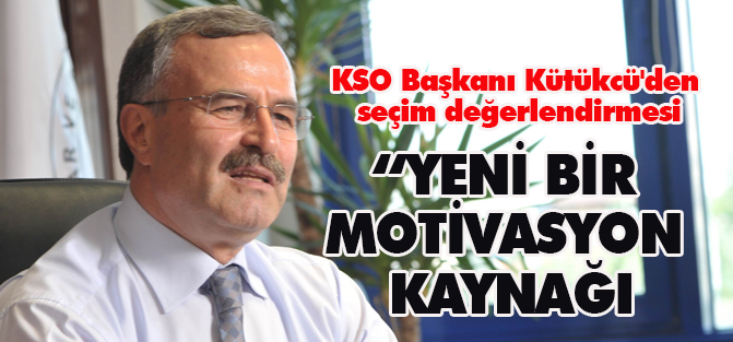 KSO Başkanı Kütükcü'den seçim değerlendirmesi