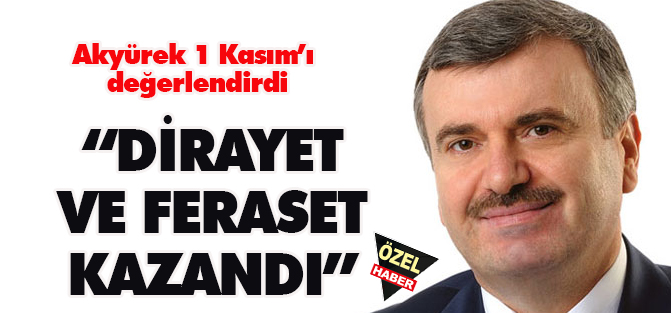 Akyürek: Dirayet ve Feraset Kazandı