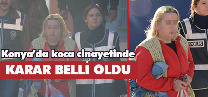 Konya'da koca cinayetine 16 yıl 8 ay hapis