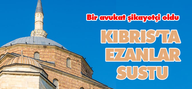 Kıbrıs'ta ezanlar susturuldu