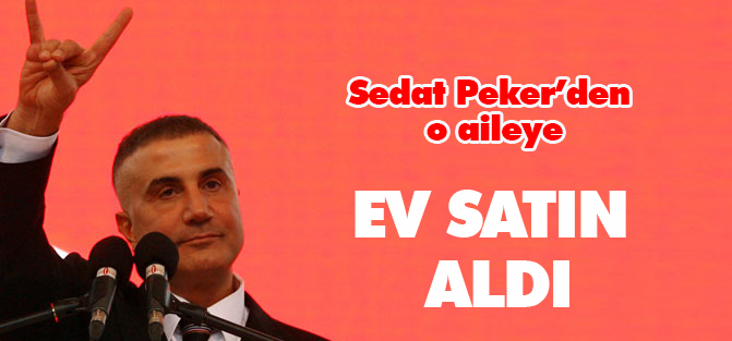 Sedat Peker'den o aileye büyük yardım!