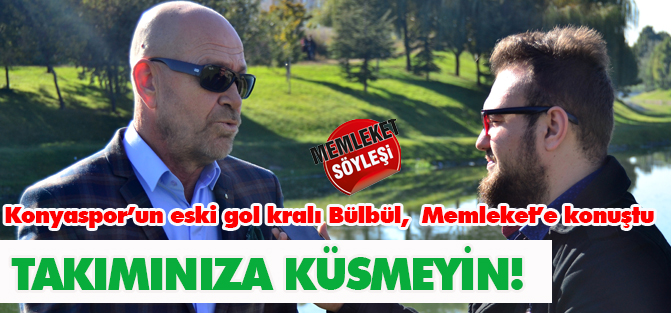 Varol Bülbül konuştu: Takımınıza küsmeyin!